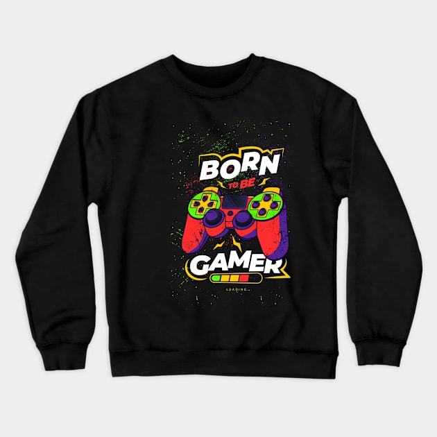 Born to be a gamer Crewneck Sweatshirt by LR_Collections